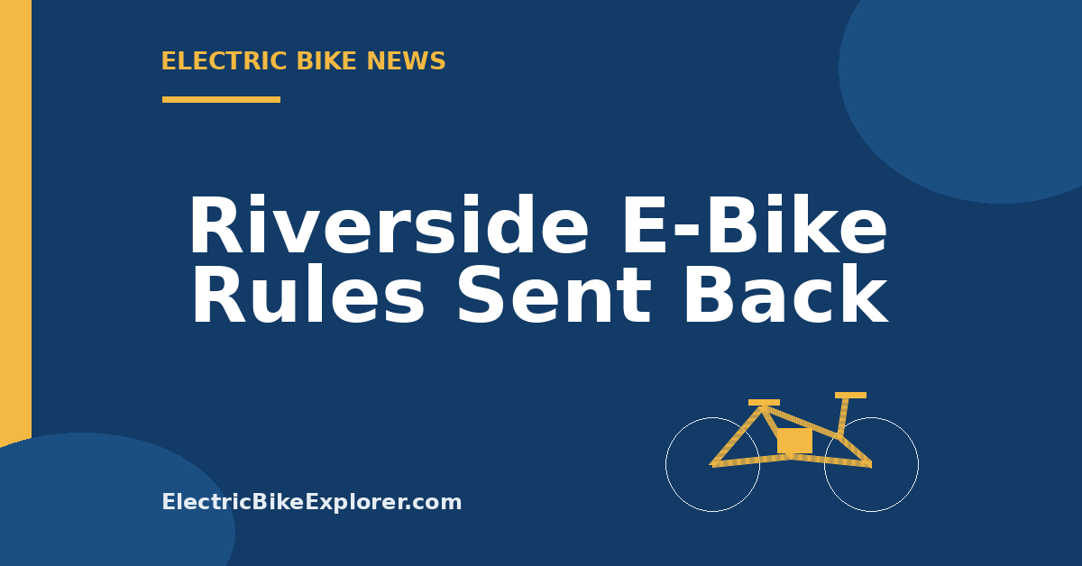 Riverside, California proposed e-bike ordinance sent back for further review.