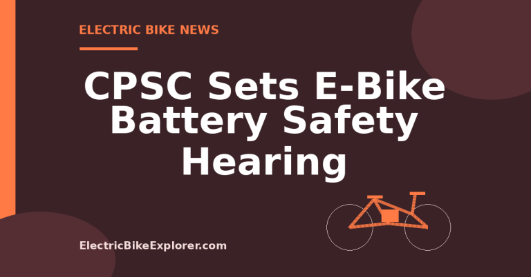 CPSC hearing on proposed federal lithium-ion battery safety requirements for electric bikes